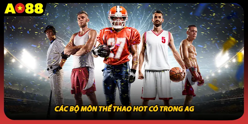 Các bộ môn thể thao hot có trong AG