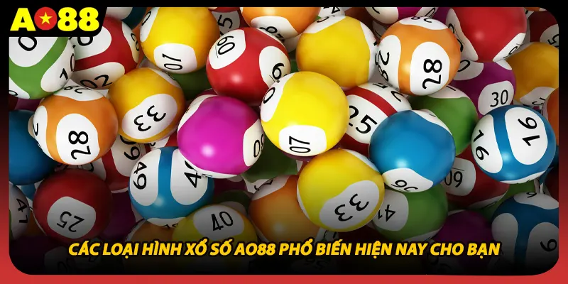 Các loại hình xổ số AO88 phổ biến hiện nay cho bạn