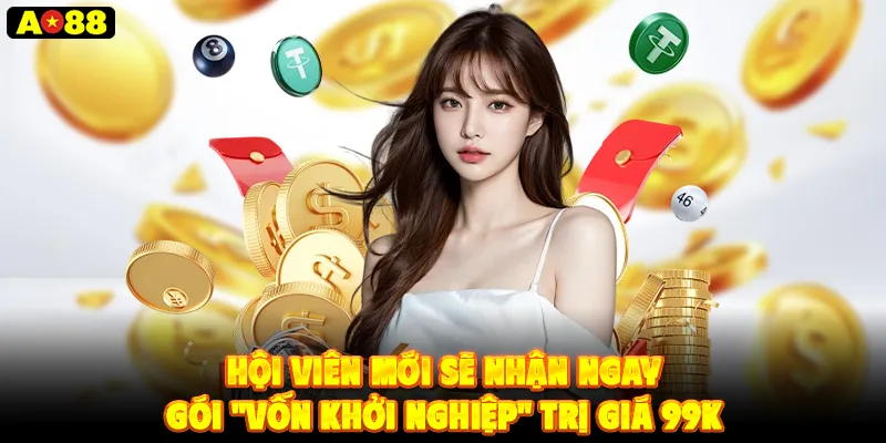 Hội viên mới sẽ nhận ngay gói "vốn khởi nghiệp" trị giá 99K
