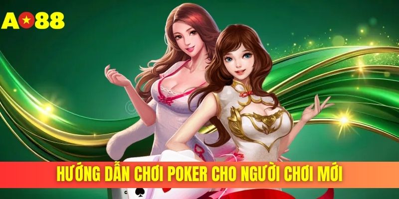 hướng dẫn chơi poker cho người chơi mới