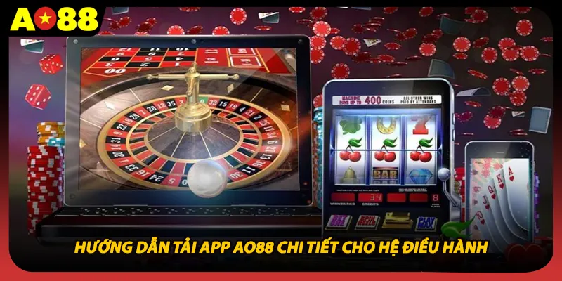 Hướng dẫn tải app AO88 chi tiết cho hệ điều hành