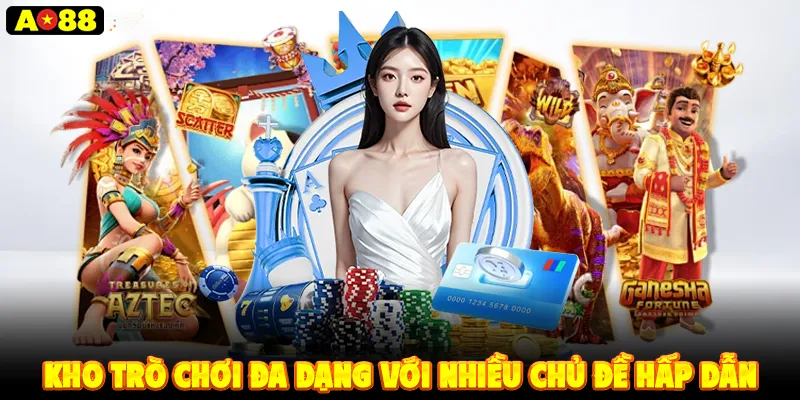 ao88 -Kho trò chơi đa dạng với nhiều chủ đề hấp dẫn