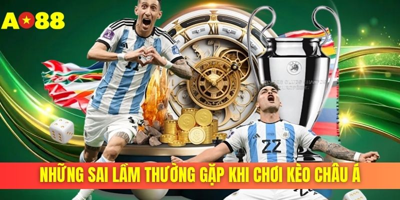 Những sai lầm thường gặp khi chơi kèo châu Á Những sai lầm thường gặp khi chơi kèo châu Á